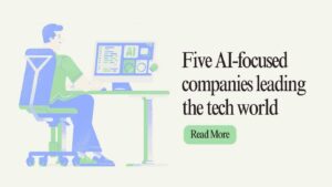 Top five AI-focused companies revolutionizing the tech industry