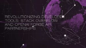 Revolutionizing Developer Tools: Stack Overflow and OpenAI Forge API Partnership