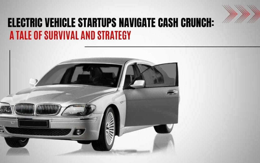 Electric Vehicle Startups Navigate Cash Crunch: A Tale of Survival and Strategy