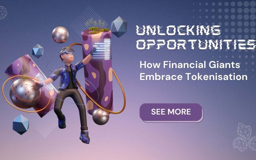 Financial Giants Embracing Tokenisation Opportunities