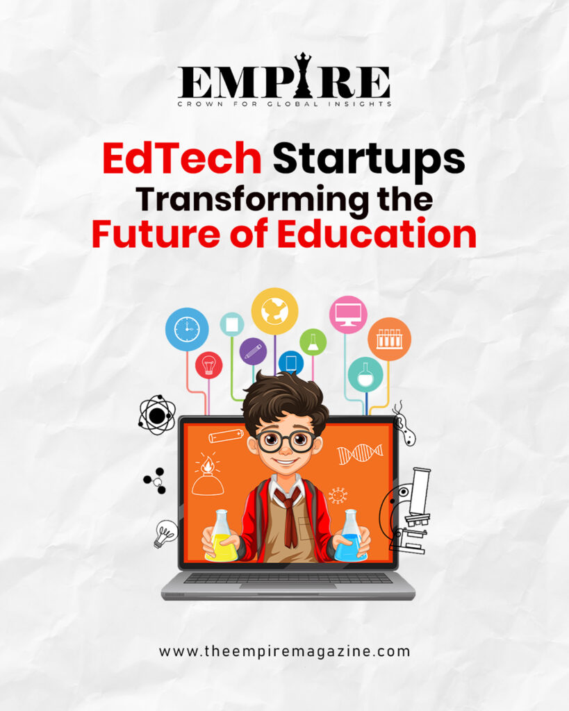 EdTech Startups Transforming the Future of Education - The Empire Magazine