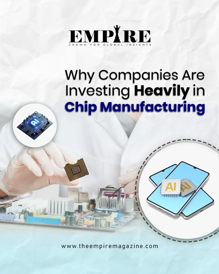 Why Companies Are Investing Heavily in Chip Manufacturing